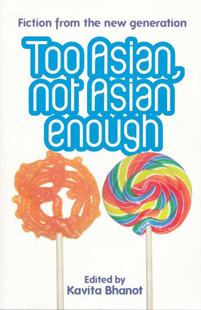 Too Asian Not Asian Enough, Kavita Bhanot – TLC Reader